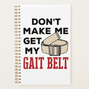 Physical Therapy Don't Make Me Get My Gait Belt Planner