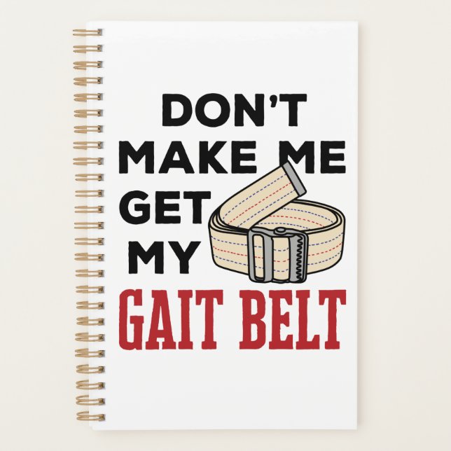 Physical Therapy Don't Make Me Get My Gait Belt Planner (Front)