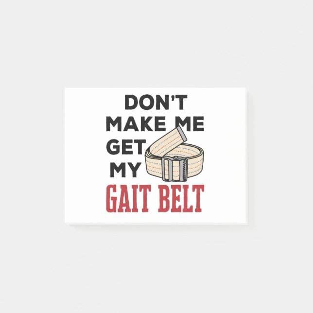 Physical Therapy Don't Make Me Get My Gait Belt Post-it Notes (Front)