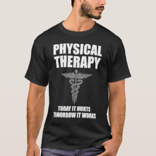 Physical Therapy For Men Women Nurse Therapists T-Shirt