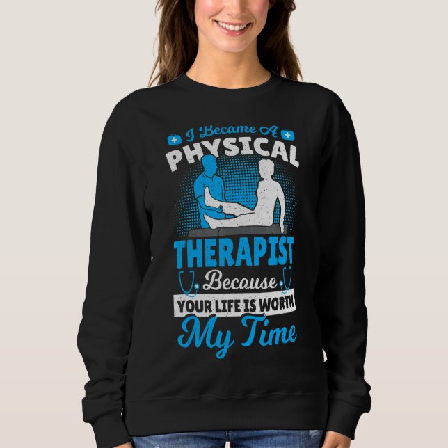 Physical Therapy I Became A Physical Therapist Bec Sweatshirt (Front)