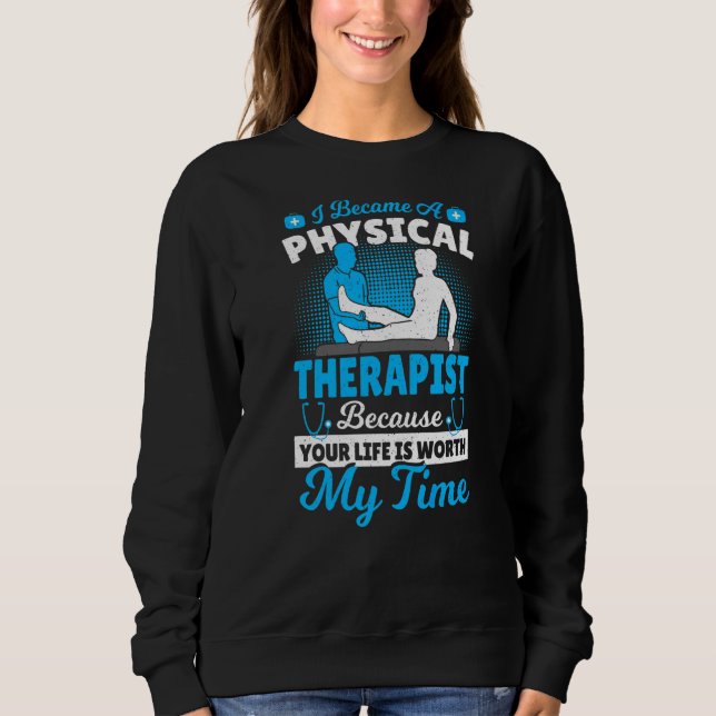 Physical Therapy I Became A Physical Therapist Bec Sweatshirt (Front)