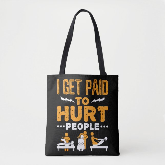 Physical Therapy I Get Paid to Hurt People Tote Bag (Front)