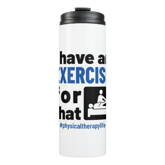 Physical Therapy I Have an Exercise For That Thermal Tumbler (Front)