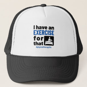 Physical Therapy I Have an Exercise For That Trucker Hat