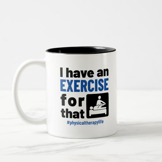 Physical Therapy I Have an Exercise For That Two-Tone Coffee Mug (Left)