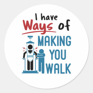 Physical Therapy I Have Ways of Making You Walk Classic Round Sticker