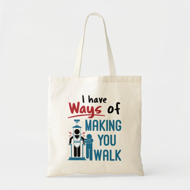 Physical Therapy I Have Ways of Making Your Walk Tote Bag (Front)