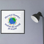 Physical Therapy Makes the World Go Round Poster<br><div class="desc">Physical Therapy Makes the World Go Round. A cute physical therapist gift with an inspirational quote for a PT.</div>