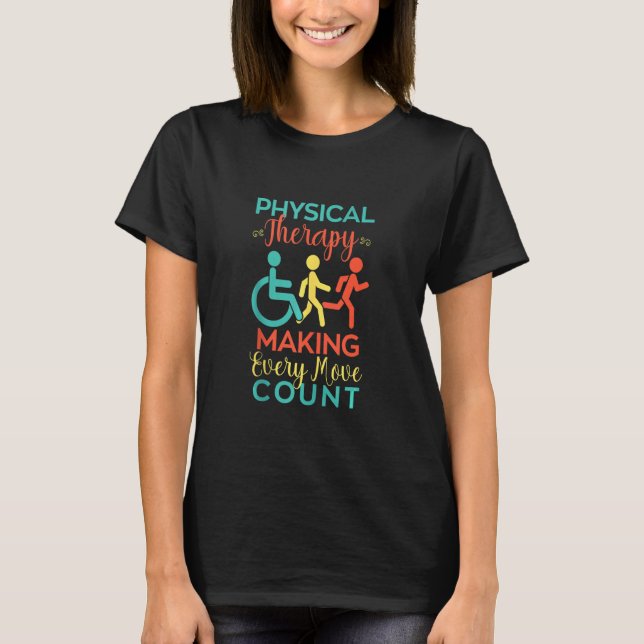 Physical Therapy Making Every Move Count Physiothe T-Shirt (Front)