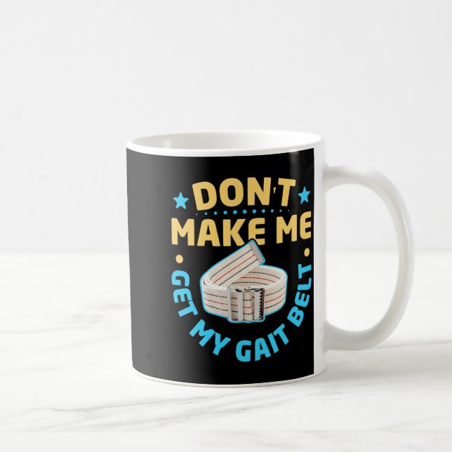 Physical Therapy Themed Dont Make Me Get My Gait  Coffee Mug (Right)