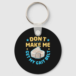 Physical Therapy Themed Dont Make Me Get My Gait Key Ring
