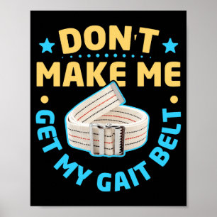 Physical Therapy Themed Dont Make Me Get My Gait  Poster