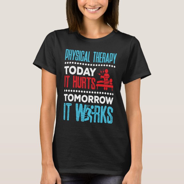 Physical Therapy Today It Hurts Physical Therapist T-Shirt (Front)