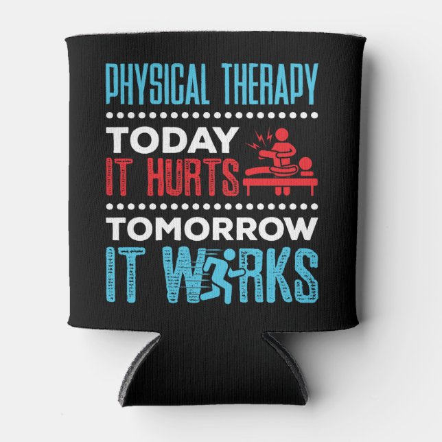 Physical Therapy Today It Hurts Tomorrow It Works Can Cooler (Front)
