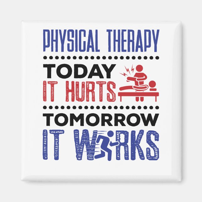Physical Therapy Today It Hurts Tomorrow It Works Magnet (Front)