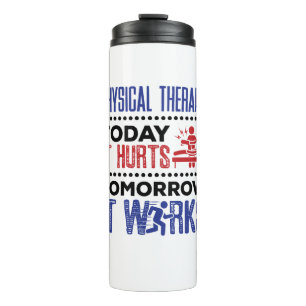 Physical Therapy Today It Hurts Tomorrow It Works Thermal Tumbler