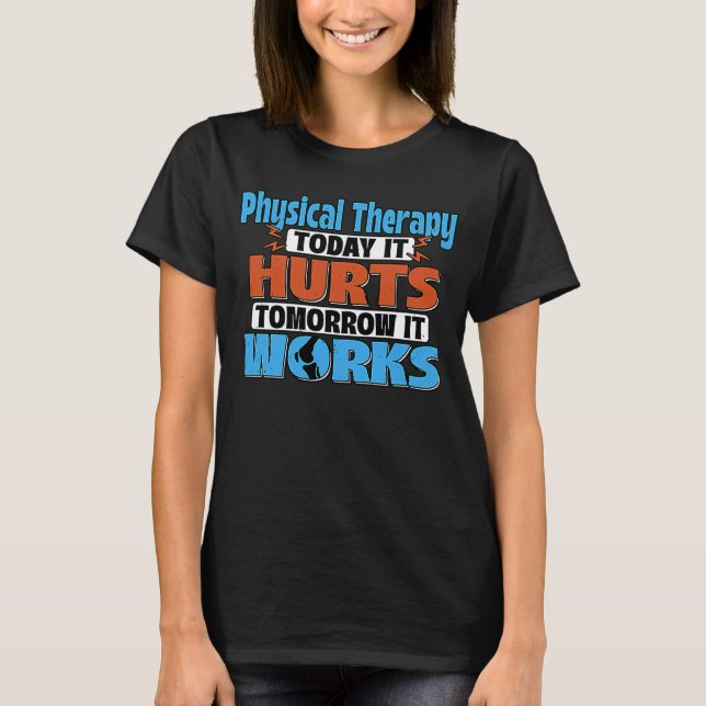 Physical Therapy Tomorrow It Works PTA Therapist T-Shirt (Front)