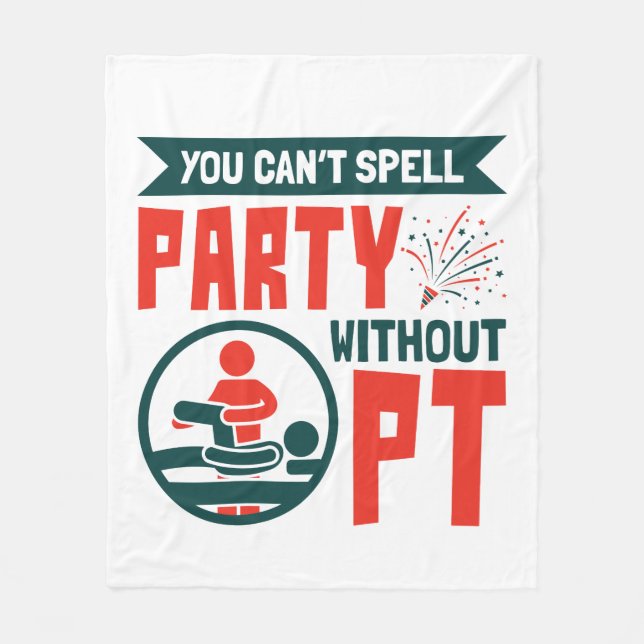 Physical Therapy You Can't Spell Party Without PT Fleece Blanket (Front)