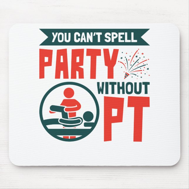 Physical Therapy You Can't Spell Party Without PT Mouse Pad (Front)