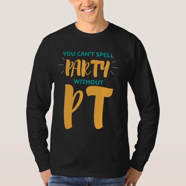 Physical Therapy  You Can't Spell Party Without Pt T-Shirt (Front)