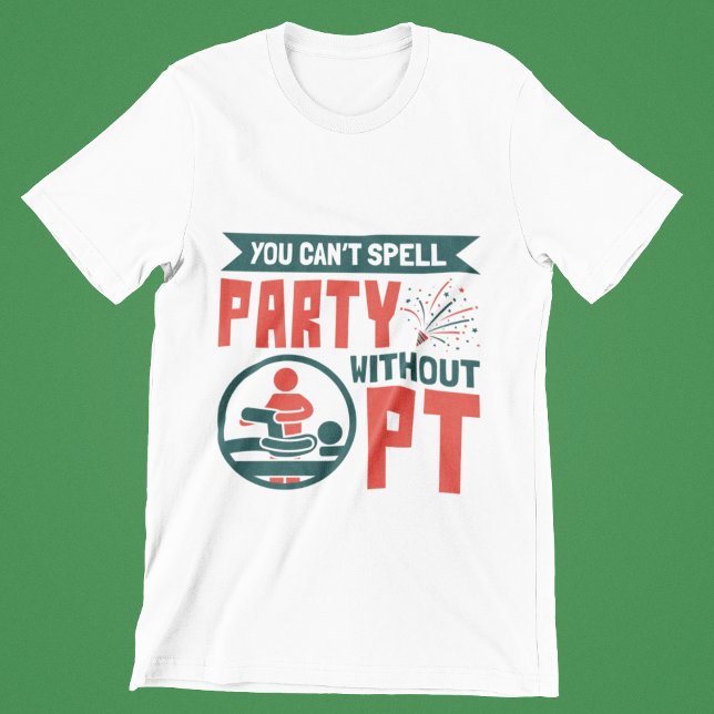 Physical Therapy You Can't Spell Party Without PT T-Shirt (Creator Uploaded)