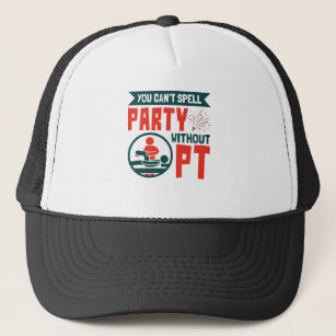 Physical Therapy You Can't Spell Party Without PT Trucker Hat