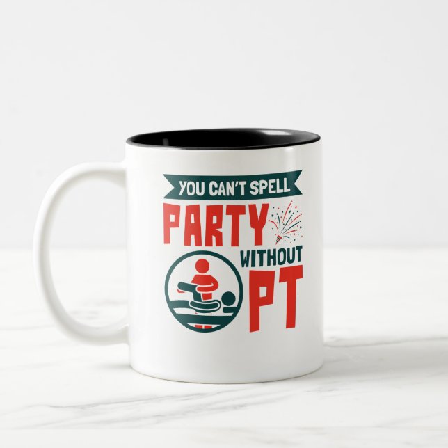 Physical Therapy You Can't Spell Party Without PT Two-Tone Coffee Mug (Left)