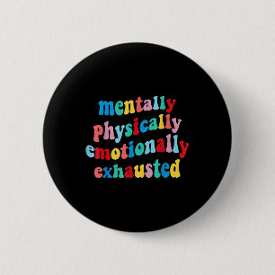 Physically Emotionally Exhausted Mental Health 6 Cm Round Badge