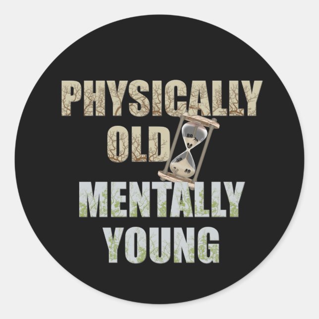 Physically Old, Mentally Young Classic Round Sticker (Front)