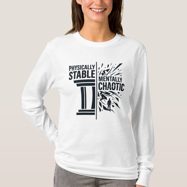 Physically Stable Mentally Chaotic Duality Design T-Shirt (Front)