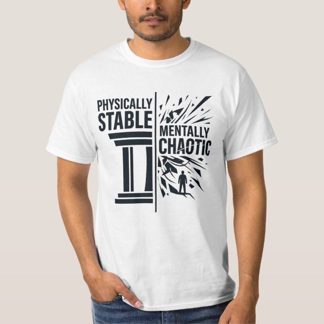 Physically Stable Mentally Chaotic Duality Design T-Shirt (Front)