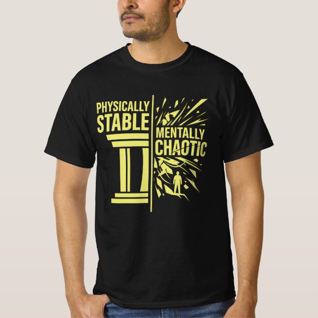 Physically Stable Mentally Chaotic Duality Design T-Shirt (Front)
