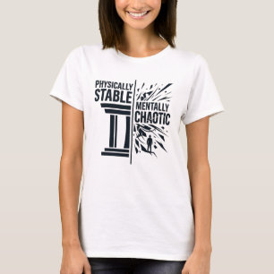 Physically Stable Mentally Chaotic Duality Design T-Shirt