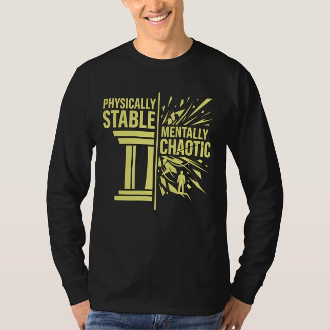 Physically Stable Mentally Chaotic Duality Design T-Shirt (Front)