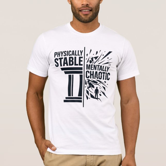 Physically Stable Mentally Chaotic Duality Design T-Shirt (Front)