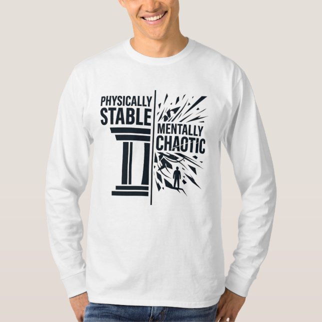 Physically Stable Mentally Chaotic Duality Design T-Shirt (Front)