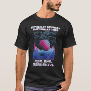 Physically Tired Vaporwave Aesthetic Japanese E Gi T-Shirt