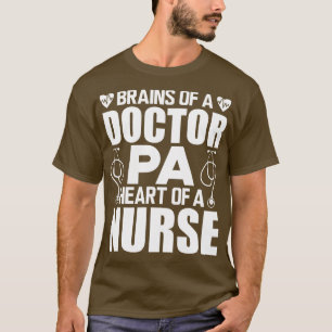 Physician Assistant Brains of a doctor Heart of a  T-Shirt