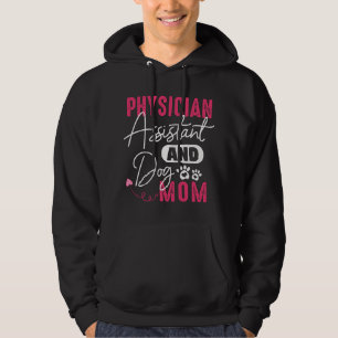 Physician Assistant Dog Mom PA Gift Physician Assi Hoodie