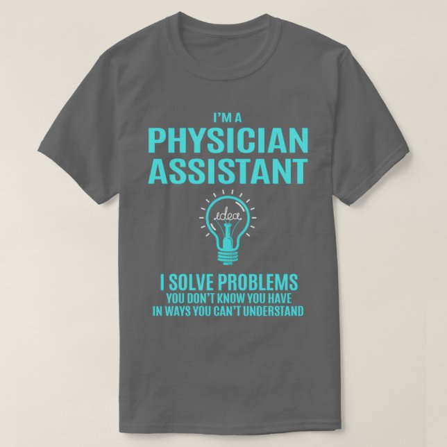 Physician Assistant I Solve Problems Gift Item 1 T-Shirt (Design Front)