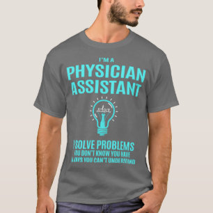 Physician Assistant I Solve Problems Gift Item 1 T-Shirt