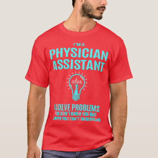 Physician Assistant I Solve Problems Gift Item T-Shirt