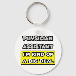 Physician Assistant .. I'm Kind of a Big Deal Key Ring