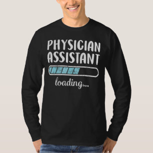 Physician Assistant Loading Family Friends Humour  T-Shirt