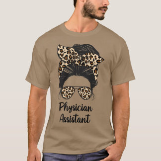 Physician Assistant Messy Bun life Physician Assis T-Shirt