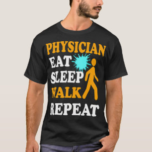 Physician Eat Sleep Walk Repeat T-Shirt
