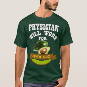 Physician Will Work for Avocado 3 T-Shirt