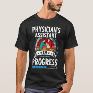 Physician's Assistant In Progress Trainee Student T-Shirt