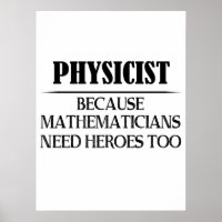 Physicist - Because Mathematicians Need Heroes Too